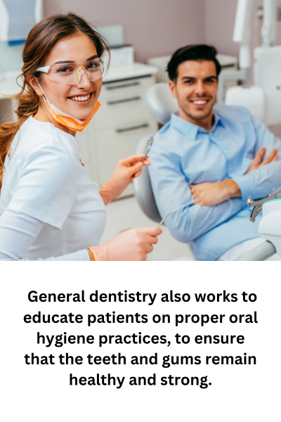 General dentistry also works to educate patients on proper oral hygiene practices, to ensure that the teeth and gums remain healthy and strong.