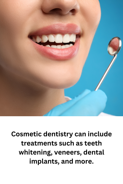 Cosmetic dentistry can include treatments such as teeth whitening, veneers, dental implants, and more.